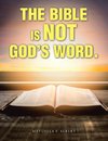 The Bible  Is  Not  God's Word.