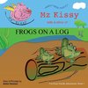 Mz Kissy Tells a Story of Frogs on a Log