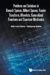 Problems and Solutions in Banach Spaces, Hilbert Spaces, Fourier Transform, Wavelets, Generalized Functions and Quantum Mechanics