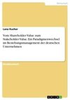 Vom Shareholder-Value zum Stakeholder-Value. Ein Paradigmenwechsel im Beziehungsmanagement der deutschen Unternehmen