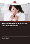 Kétamine Pour le frisson intra-opératoire