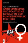 Antifeminismus und politische Gewalt in der Bundesrepublik, 1967-1982