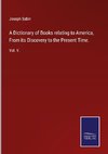 A Dictionary of Books relating to America, From its Discovery to the Present Time.