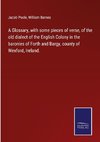 A Glossary, with some pieces of verse, of the old dialect of the English Colony in the baronies of Forth and Bargy, county of Wexford, Ireland.