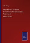 A Handbook for Travellers in Loucestershire, Worcestershire and Herefordshire