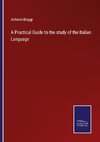 A Practical Guide to the study of the Italian Language