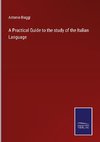 A Practical Guide to the study of the Italian Language