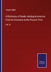 A Dictionary of Books relating to America, From its Discovery to the Present Time.