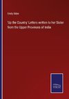 'Up the Country' Letters written to her Sister from the Upper Provinces of India