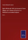 Salem Witchcraft: With An Account of Salem Village, and a History of Opinions on Witchcraft and kindred Subjects