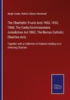 The Charitable Trusts Acts 1853, 1855, 1860, The Carity Commissioners Jurisdiction Act 1862, The Roman Catholic Charities Acts