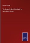 The Jesuits in North America in the Seventeenth Century