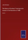 The History of Scotland: From Agricola's Invasion to the Revolution of 1688