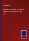 The History of Scotland: From Agricola's Invasion to the Revolution of 1688