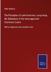 The Principles of Latin Grammar, comprising the Substance of the most approved Grammars Extant