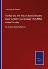 The Rail and The Rod; or, Tourist-Angler's Guide to Waters and Quaters Thirty Miles around London