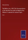 The Reform Act, 1832: The Correspondence of the late Earl Grey with his Majesty King William IV. and with Sir Herbert Taylor