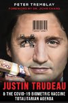 Justin Trudeau and The COVID-19 Biometric Vaccine Totalitarian Agenda