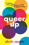 Queer Up: an Uplifting Guide to LGBTQ+ Love, Life and Mental Health