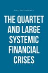 The Quartet and Large Systemic Financial Crises