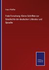 Freie Forschung: Kleine Schriften zur Geschichte der deutschen Litteratur und Sprache