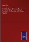 Freie Forschung: Kleine Schriften zur Geschichte der deutschen Litteratur und Sprache