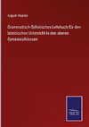 Grammatisch-Stilistisches Lehrbuch für den lateinischen Unterricht in den oberen Gymnasialklassen