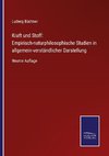 Kraft und Stoff: Empirisch-naturphilosophische Studien in allgemein-verständlicher Darstellung