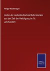 Lieder der niederländischen Reformierten aus der Zeit der Verfolgung im 16. Jahrhundert