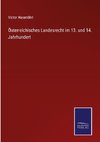 Österreichisches Landesrecht im 13. und 14. Jahrhundert