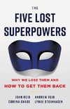 The Five Lost Superpowers: Why We Lose Them and How to Get Them Back