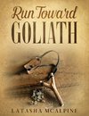 Run Toward Goliath