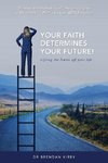 Your Faith Determines Your Future!