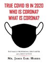 True Covid 19 in 2020 Who Is Corona? What Is Corona?