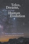 Telos, Dreams, and our Continuing Human Evolution