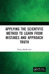 Applying the Scientific Method to Learn from Mistakes and Approach Truth