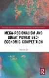 Mega-regionalism and Great Power Geo-economic Competition