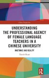 Understanding the Professional Agency of Female Language Teachers in a Chinese University