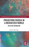 Projecting Russia in a Mediatized World