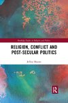 Religion, Conflict and Post-Secular Politics