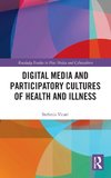 Digital Media and Participatory Cultures of Health and Illness