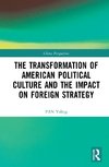 The Transformation of American Political Culture and the Impact on Foreign Strategy