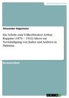 Ein Schritt zum Völkerfrieden? Arthur Ruppins (1876 - 1943) Ideen zur Verständigung von Juden und Arabern in Palästina