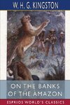 On the Banks of the Amazon (Esprios Classics)