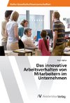 Das innovative Arbeitsverhalten von Mitarbeitern im Unternehmen