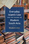 Everyday Islamic Law and the Making of Modern South Asia