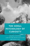 The Moral Psychology of Curiosity