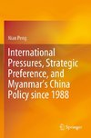 International Pressures, Strategic Preference, and Myanmar's China Policy since 1988