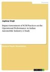 Impact Assessment of SCM Practices on the Operational Performance in Indian Automobile Industry. A Study