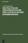 Die politische Organisation bei den australischen Eingeborenen